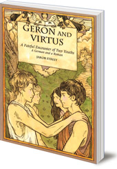 Jakob Streit; Translated by Nina Kuettel - Geron and Virtus: A Fateful Encounter of Two Youths: A German and a Roman