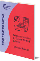 Johannes Kiersch; Translated by Norman Skillen - Language Teaching in Steiner Waldorf Schools: Rudolf Steiner's concept of an integrated approach to language teaching