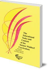 Edited by Martyn Rawson and Tobias Richter; Translated by Johanna Collis - The Educational Tasks and Content of the Steiner Waldorf Curriculum