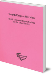 Edited by Helmut von Kügelgen and Tilde von Eiff; Translated by Johanna Collis - Towards Religious Education: Rudolf Steiner on Religion Teaching and the School Services