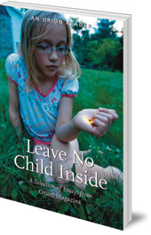 Edited by H. Emerson Blake; Foreword by Louise Chawla - Leave No Child Inside: A Selection of Essays from Orion Magazine
