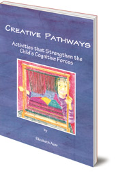 Elizabeth Auer - Creative Pathways: Activities That Strengthen The Child's Cognitive Forces