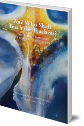 Edited by Elan Leibner - And Who Shall Teach the Teachers?: The Christ Impulse in Waldorf Education