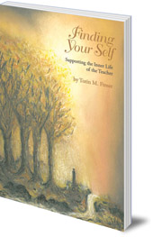 Torin M. Finser - Finding Your Self: Supporting the Inner Life of the Teacher