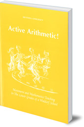 Henning Anderson; Translated by Archie Duncanson and Verner Pedersen - Active Arithmetic!: Movement and Mathematics Teaching in the Lower Grades of a Waldorf School