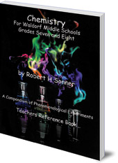 Robert Sonner - Chemistry for Waldorf Middle Schools: Grades Six, Seven and Eight: A Compendium of Phenomenological Experiments