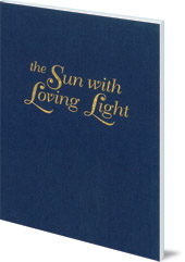Edited by Stephen Bloomquist; Illustrated by Pamela Dalton - The Sun with Loving Light