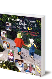 Bernadette Raichle - Creating a Home for Body, Soul, and Spirit: A New Approach to Childcare 