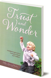 Eldbjorg Gjessing Paulsen - Trust and Wonder: A Waldorf Approach to Caring for Infants and Toddlers