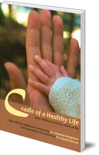 Johanna Steegmans and Gerald Karnow - Cradle of a Healthy Life: Early Childhood and the Whole of Life