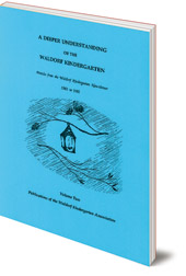 Edited by Susan Howard - A Deeper Understanding of the Waldorf Kindergarten: Articles from the Waldorf Kindergarten Newsletter 1981-1992: Volume 2