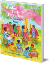 Edited by Shannon Honigblum - Waldorf Early Childhood Education: An Introductory Reader