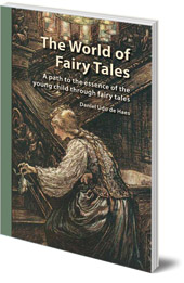 Daniel Udo de Haes; Translated by Barbara Mees - The World of Fairy Tales: A Path to the Essence of the Young Child through Fairy Tales