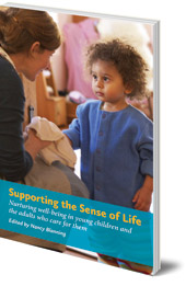 Edited by Nancy Blanning - Supporting the Sense of Life: Nurturing well-being in young children and the adults who care for them
