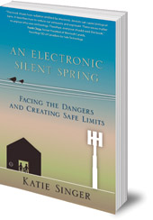 Katie Singer - An Electronic Silent Spring: Facing the Dangers and Creating Safe Limits