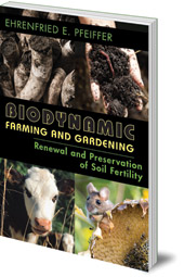 Ehrenfried Pfeiffer - Biodynamic Farming and Gardening: Renewal and Preservation of Soil Fertility
