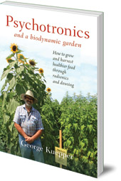 George Kuepper - Psychotronics and a Biodynamic Garden: How to Grow and Harvest Healthier Food through Radionics and Dowsing