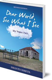 Shanti Urreta - Dear World, See What I See: My Vegan Path