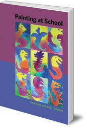 Dick Bruin and Attie Lichthart - Painting at School: A Handbook for Elementary and Secondary Education in Waldorf Schools