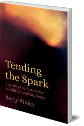 Betty Staley - Tending the Spark: Light the Future for Middle-school Students