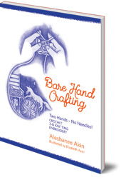 Aleshanee Akin; Illustrated by Elizabeth Auer - Bare Hand Crafting: Two Hands, No Needles!