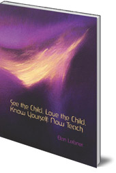 Elan Leibner - See the Child, Love the Child, Know Yourself: Now Teach!