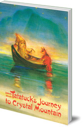 Jakob Streit; Illustrated by Christiane Lesch; Translated by Nina Kuettel - Tatatuck's Journey to Crystal Mountain