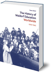Nana Göbel - The History of Waldorf Education Worldwide: Volume 1: 1919-1945