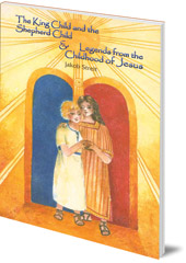 Jakob Streit - The King Child and the Shepherd Child: Legends from the Childhood of Jesus Jakob Streit - The King Child and the Shepherd Child: Legends from the Childhood of Jesus