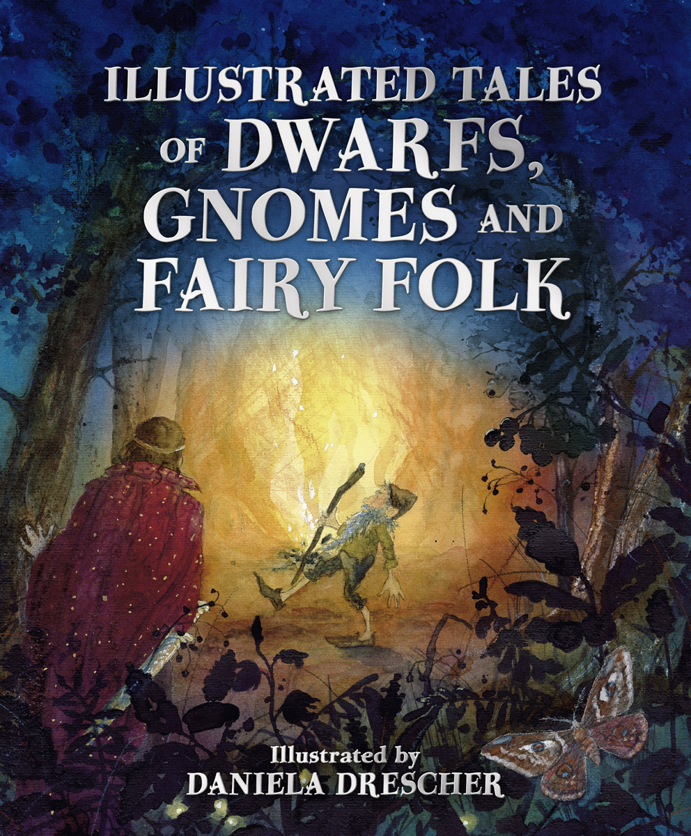 Illustrated Tales of Dwarfs, Gnomes and Fairy Folk Illustrated Tales of Dwarfs, Gnomes and Fairy Folk