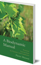 A Biodynamic Manual: Practical Instructions for Farmers and Gardeners