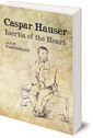 Caspar Hauser: Inertia of the Heart