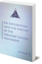 An Exploration into the Destiny of the Waldorf School Movement