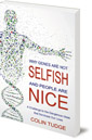 Why Genes Are Not Selfish and People Are Nice: A Challenge to the Dangerous Ideas that Dominate our Lives