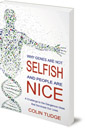 Why Genes Are Not Selfish and People Are Nice: A Challenge to the Dangerous Ideas that Dominate our Lives