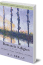 Romantic Religion: A Study of Owen Barfield, C. S. Lewis, Charles Williams and J. R. R. Tolkien