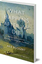 What Happens After We Die: Making the Connection Between the Living and the Dead; with Prayers and Meditations by Rudolf Steiner