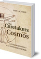 The Caretakers of the Cosmos: Living Responsibly in an Unfinished World