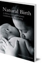 Natural Birth: A Holistic Guide to Pregnancy, Childbirth and Breastfeeding