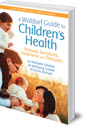 A Waldorf Guide to Children's Health: Illnesses, Symptoms, Treatments and Therapies
