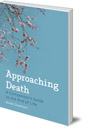 Approaching Death: A Companion's Guide to the End of Life