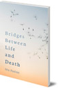 Bridges Between Life and Death