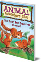 The Baby Red Squirrel Rescue (Animal Adventure Club 3)