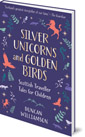 Silver Unicorns and Golden Birds: Scottish Traveller Tales for Children