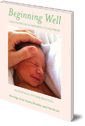 Beginning Well: Care For The Child From Birth to Age Three