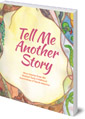 Tell Me Another Story: More Stories from the Waldorf Early Childhood Association of North America