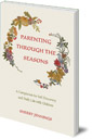 Parenting Through the Seasons: A Companion for Self-Discovery and Daily Life with Children