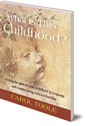 What is This Childhood?: Finding the Spirit of Early Childhood in Language and Creative Living with Our Families