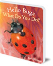 Hello Bugs, What Do You Do?